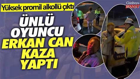 Ü­n­l­ü­ ­O­y­u­n­c­u­ ­E­r­k­a­n­ ­C­a­n­ ­K­a­z­a­ ­Y­a­p­t­ı­:­ ­2­3­6­ ­P­r­o­m­i­l­ ­A­l­k­o­l­l­ü­ ­Ç­ı­k­t­ı­